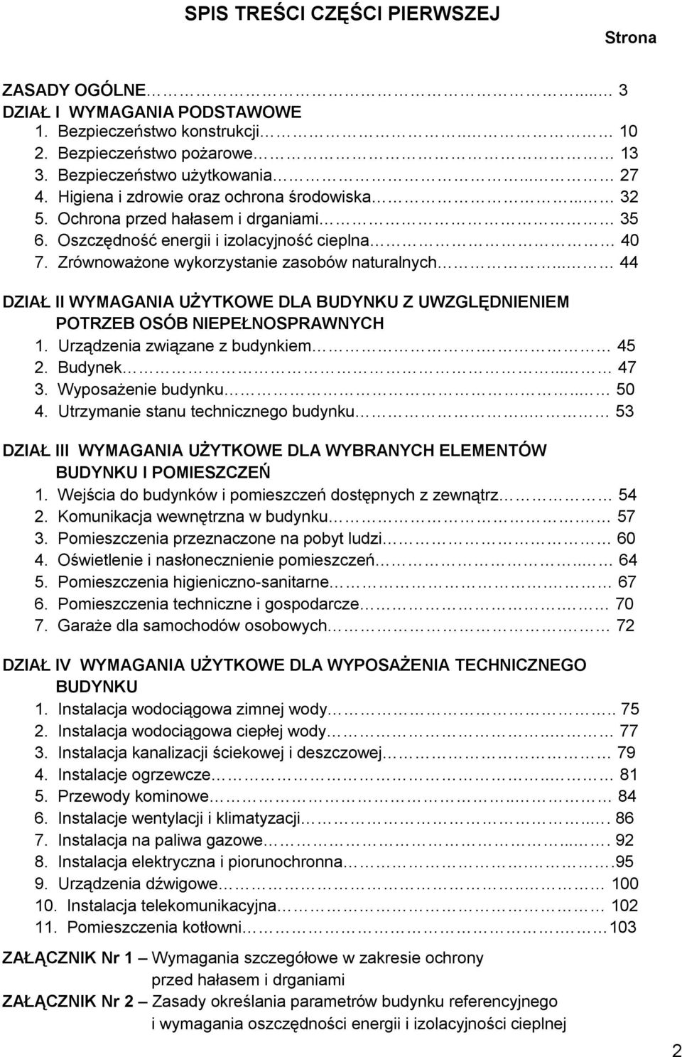 .. 44 DZIAŁ II WYMAGANIA UŻYTKOWE DLA BUDYNKU Z UWZGLĘDNIENIEM POTRZEB OSÓB NIEPEŁNOSPRAWNYCH 1. Urządzenia związane z budynkiem. 45 2. Budynek... 47 3. Wyposażenie budynku.. 50 4.