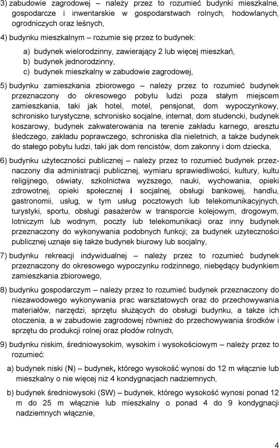 to rozumieć budynek przeznaczony do okresowego pobytu ludzi poza stałym miejscem zamieszkania, taki jak hotel, motel, pensjonat, dom wypoczynkowy, schronisko turystyczne, schronisko socjalne,