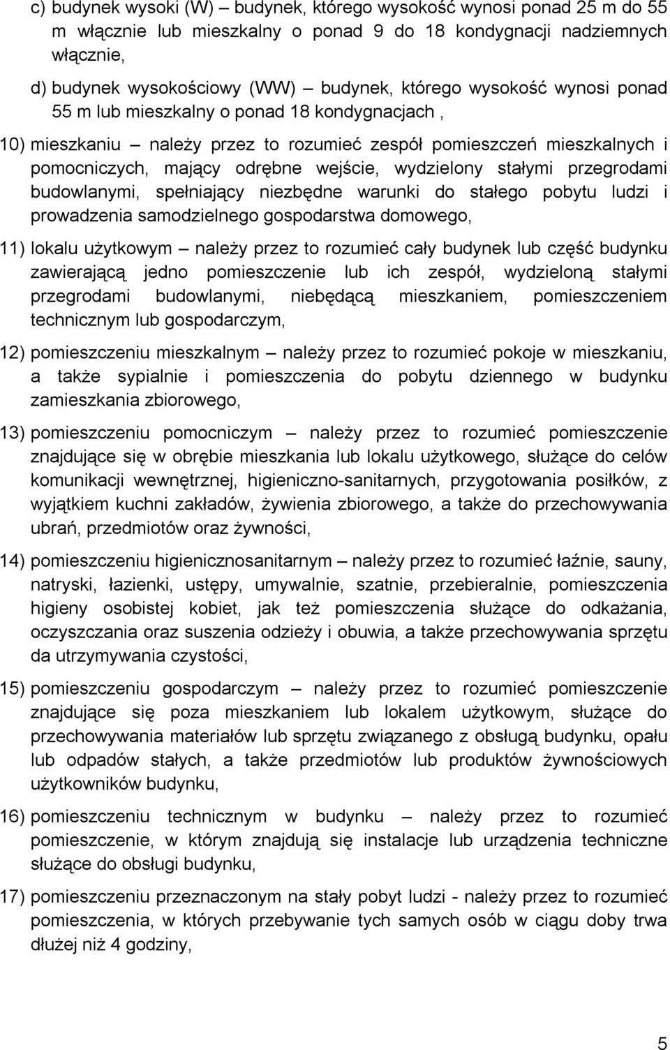 przegrodami budowlanymi, spełniający niezbędne warunki do stałego pobytu ludzi i prowadzenia samodzielnego gospodarstwa domowego, 11) lokalu użytkowym należy przez to rozumieć cały budynek lub część