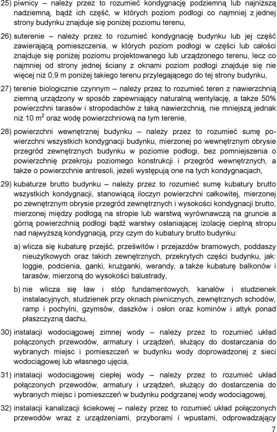 urządzonego terenu, lecz co najmniej od strony jednej ściany z oknami poziom podłogi znajduje się nie więcej niż 0,9 m poniżej takiego terenu przylegającego do tej strony budynku, 27) terenie