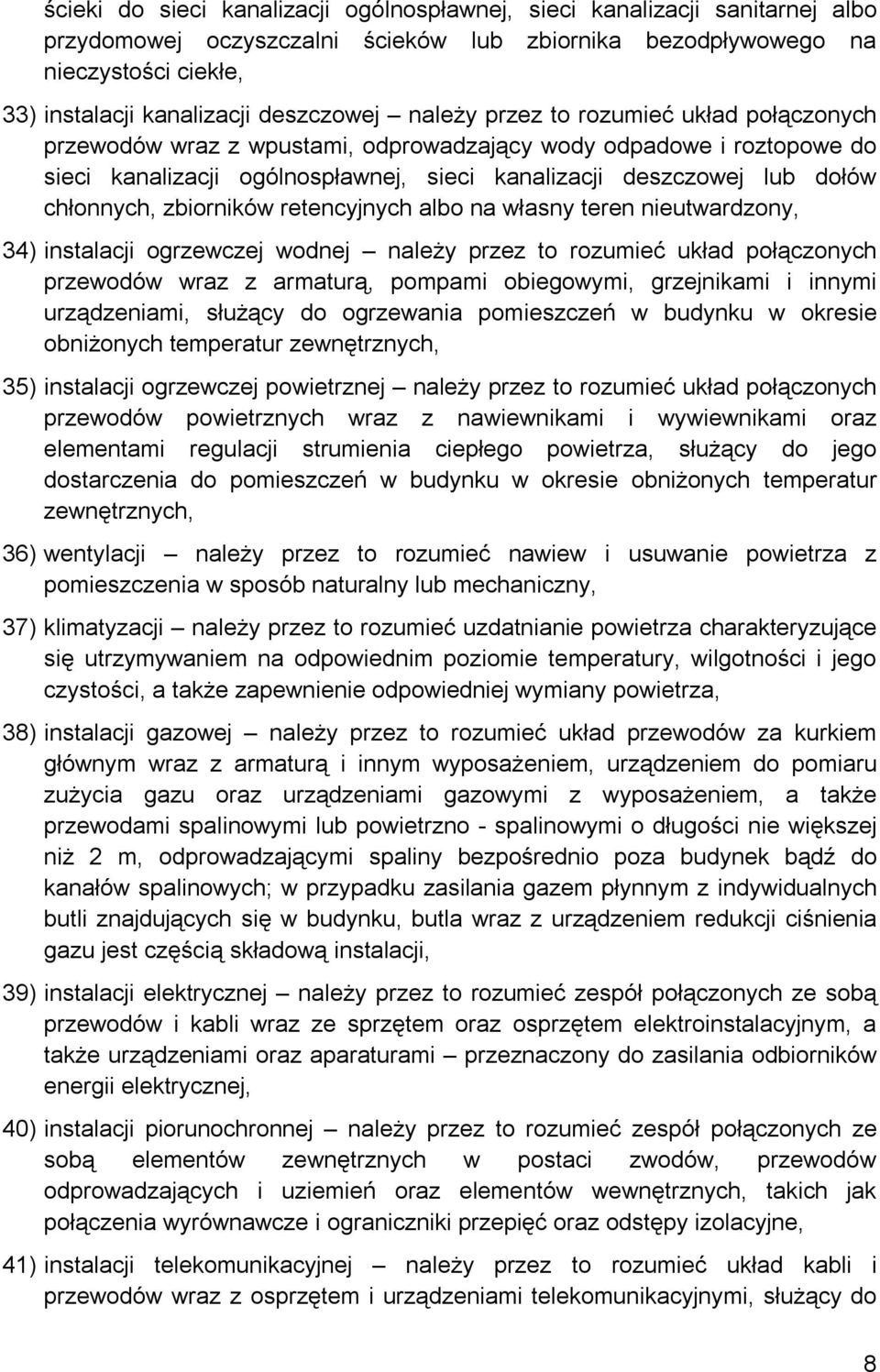 chłonnych, zbiorników retencyjnych albo na własny teren nieutwardzony, 34) instalacji ogrzewczej wodnej należy przez to rozumieć układ połączonych przewodów wraz z armaturą, pompami obiegowymi,