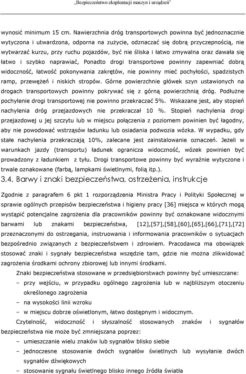 łatwo zmywalna oraz dawała się łatwo i szybko naprawiać, Ponadto drogi transportowe powinny zapewniać dobrą widoczność, łatwość pokonywania zakrętów, nie powinny mieć pochyłości, spadzistych ramp,