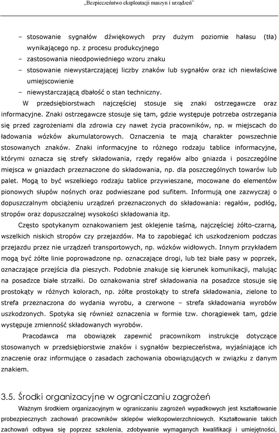 techniczny. W przedsiębiorstwach najczęściej stosuje się znaki ostrzegawcze oraz informacyjne.