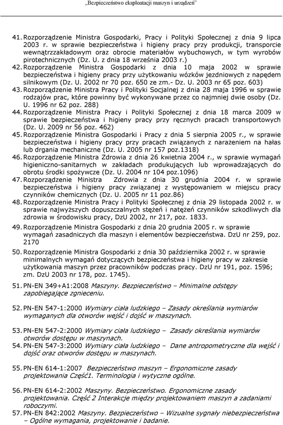 Rozporządzenie Ministra Gospodarki z dnia 10 maja 2002 w sprawie bezpieczeństwa i higieny pracy przy użytkowaniu wózków jezdniowych z napędem silnikowym (Dz. U. 2002 nr 70 poz. 650 ze zm. Dz. U. 2003 nr 65 poz.