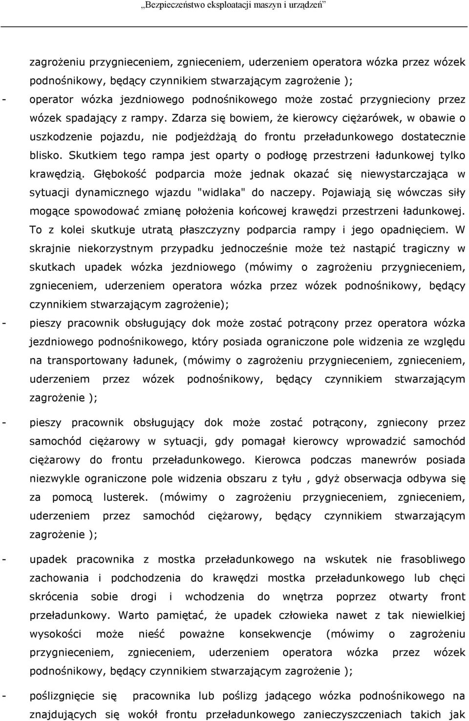 Skutkiem tego rampa jest oparty o podłogę przestrzeni ładunkowej tylko krawędzią. Głębokość podparcia może jednak okazać się niewystarczająca w sytuacji dynamicznego wjazdu "widlaka" do naczepy.