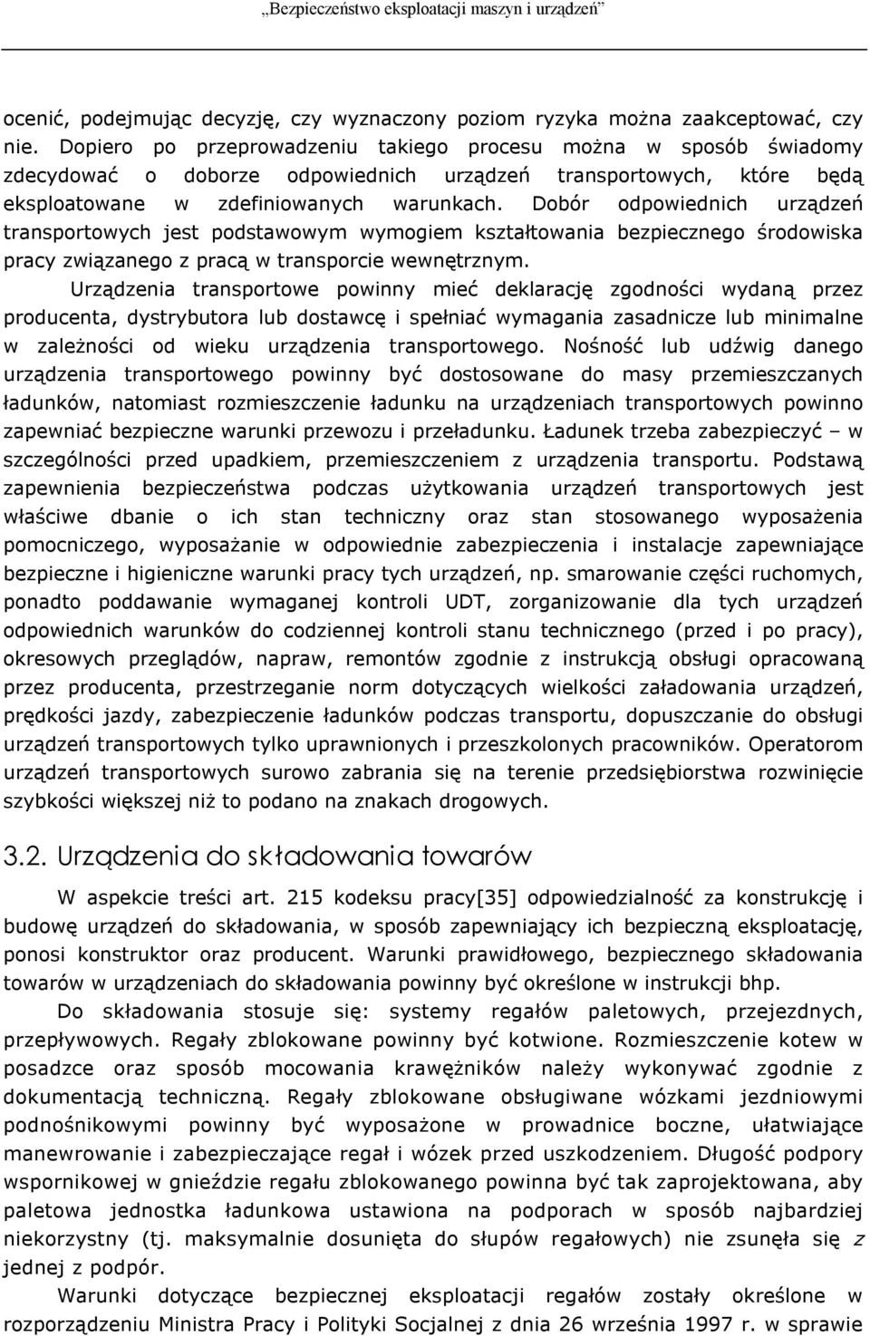 Dobór odpowiednich urządzeń transportowych jest podstawowym wymogiem kształtowania bezpiecznego środowiska pracy związanego z pracą w transporcie wewnętrznym.