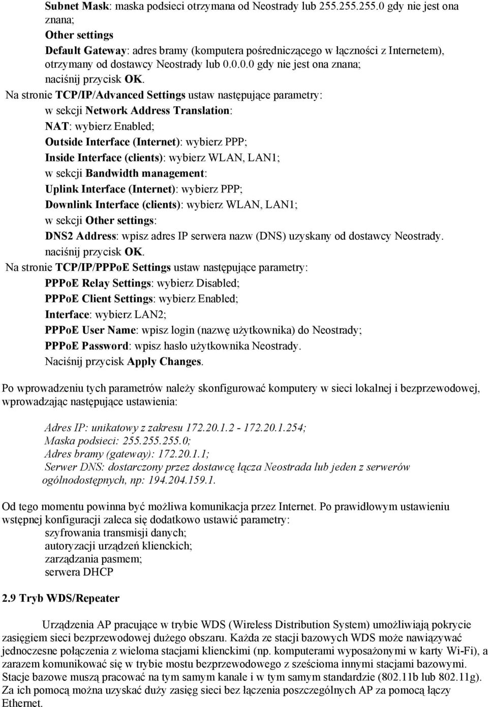 gdy nie jest ona znana; Other settings Default Gateway: adres bramy (komputera pośredniczącego w łączności z Internetem), otrzymany od dostawcy Neostrady lub 0.