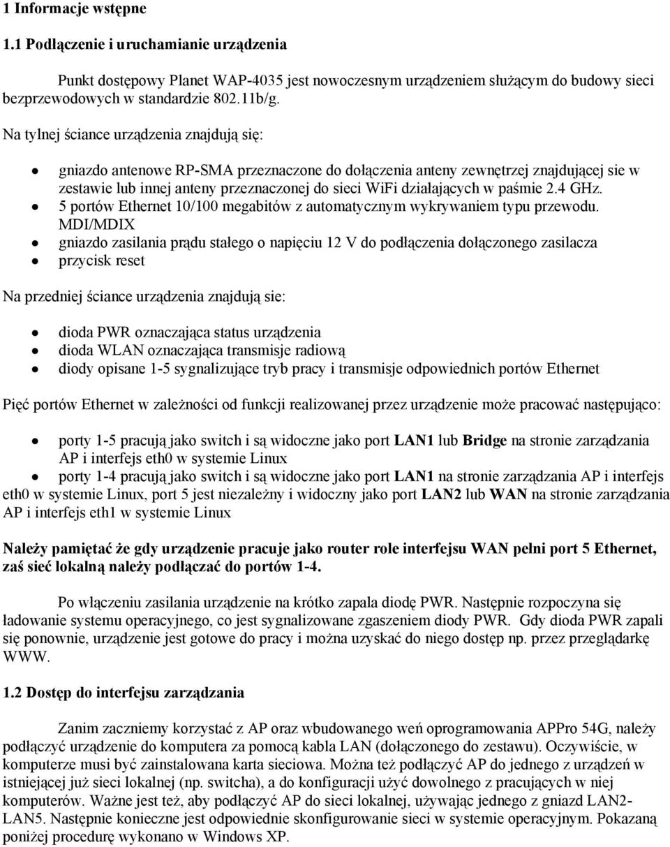 paśmie 2.4 GHz. 5 portów Ethernet 10/100 megabitów z automatycznym wykrywaniem typu przewodu.