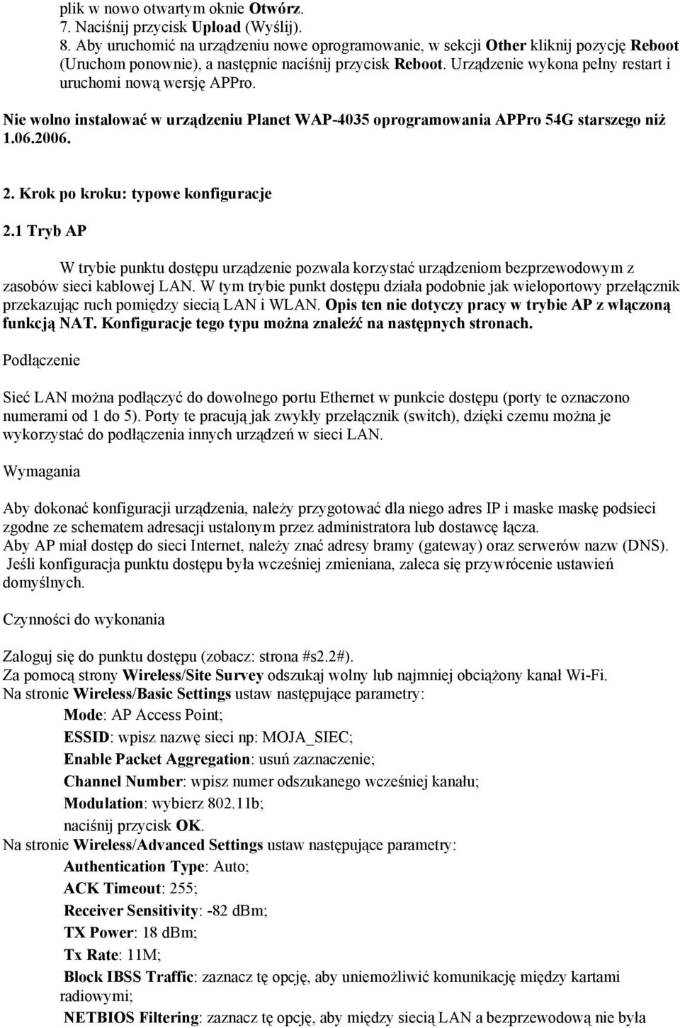 Urządzenie wykona pełny restart i uruchomi nową wersję APPro. Nie wolno instalować w urządzeniu Planet WAP-4035 oprogramowania APPro 54G starszego niż 1.06.2006. 2.