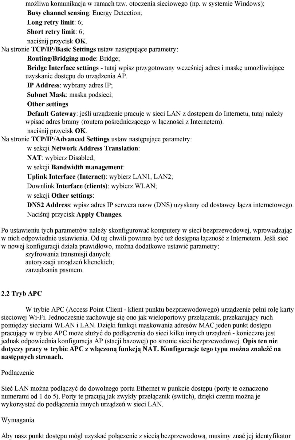 Bridge Interface settings - tutaj wpisz przygotowany wcześniej adres i maskę umożliwiające uzyskanie dostępu do urządzenia AP.