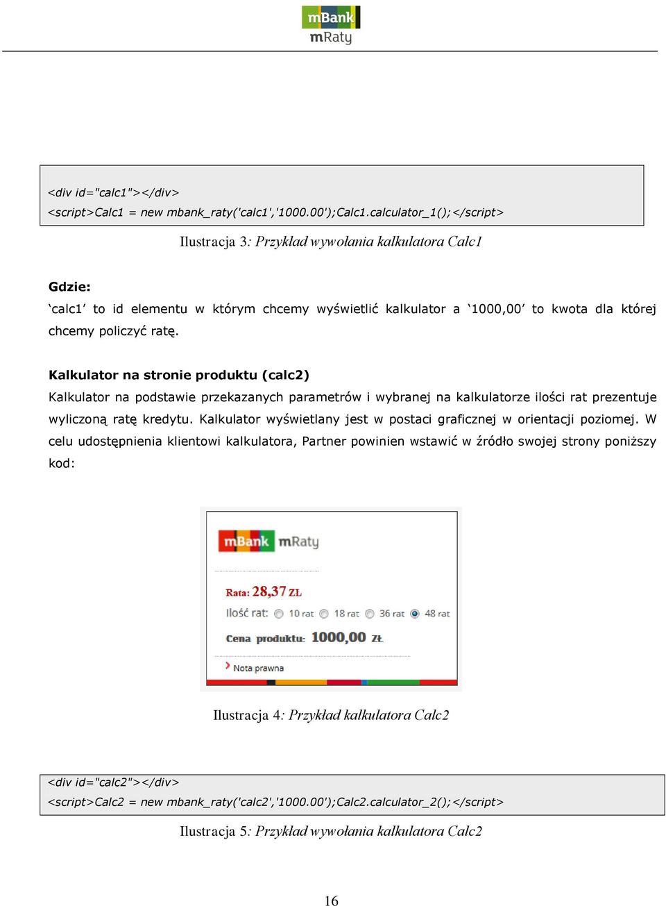 Kalkulator na stronie produktu (calc2) Kalkulator na podstawie przekazanych parametrów i wybranej na kalkulatorze ilości rat prezentuje wyliczoną ratę kredytu.