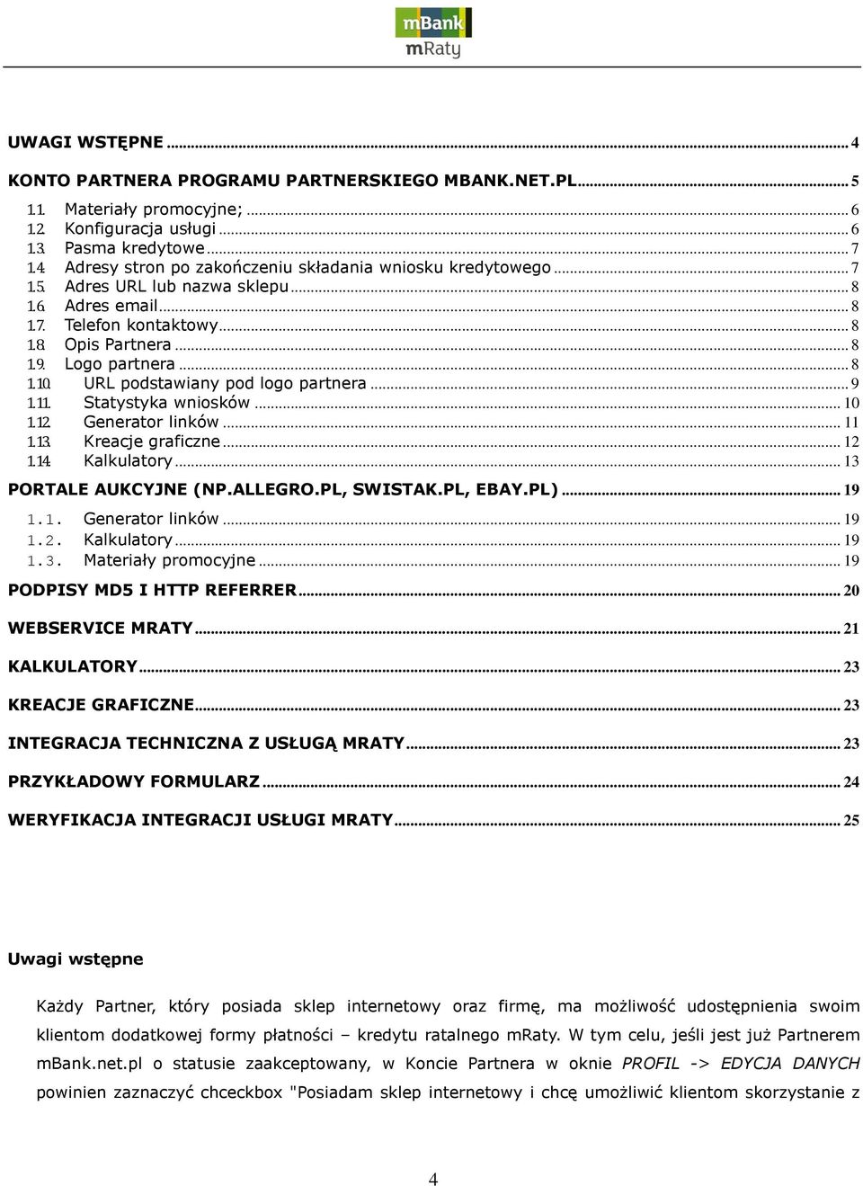 Statystyka wniosków... 10 1.12. Generator linków... 11 1.13. Kreacje graficzne... 12 1.14. Kalkulatory... 13 PORTALE AUKCYJNE (NP.ALLEGRO.PL, SWISTAK.PL, EBAY.PL)... 19 1.1. Generator linków... 19 1.2. Kalkulatory... 19 1.3. Materiały promocyjne.