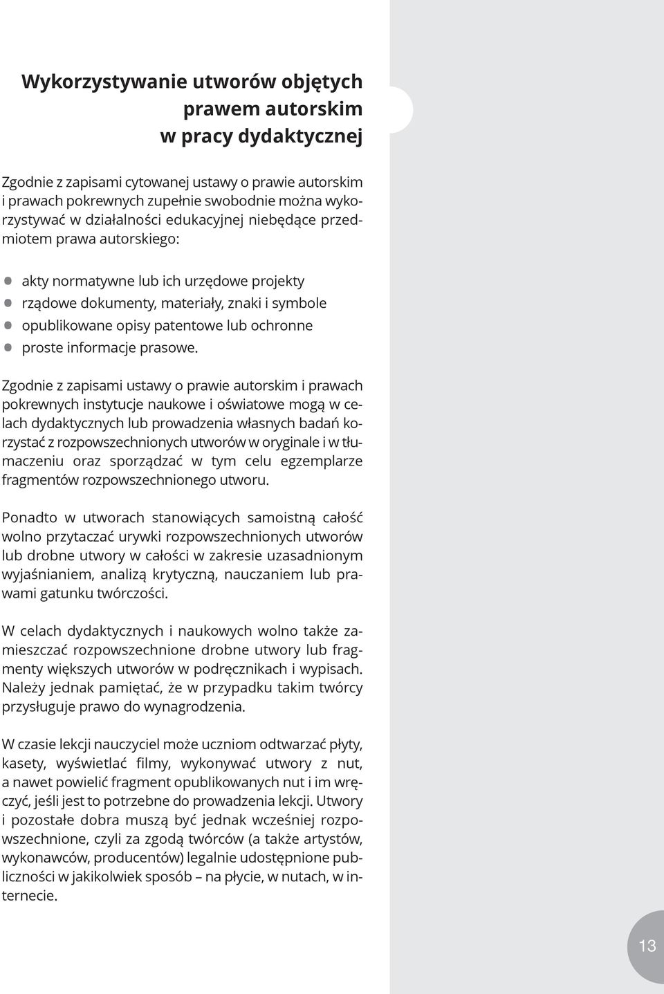 rządowe dokumenty, materiały, znaki i symbole opublikowane opisy patentowe lub ochronne Zgodnie z zapisami ustawy o prawie autorskim i prawach pokrewnych instytucje naukowe i oświatowe mogą w celach