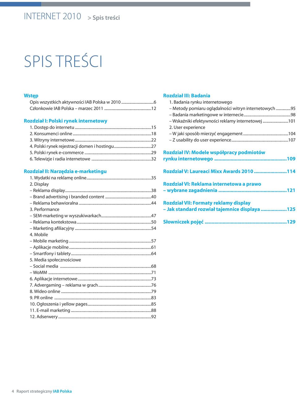 ..32 Rozdział II: Narzędzia e-marketingu 1. Wydatki na reklamę online...35 2. Display Reklama display...38 Brand advertising i branded content...40 Reklama behawioralna...44 3.