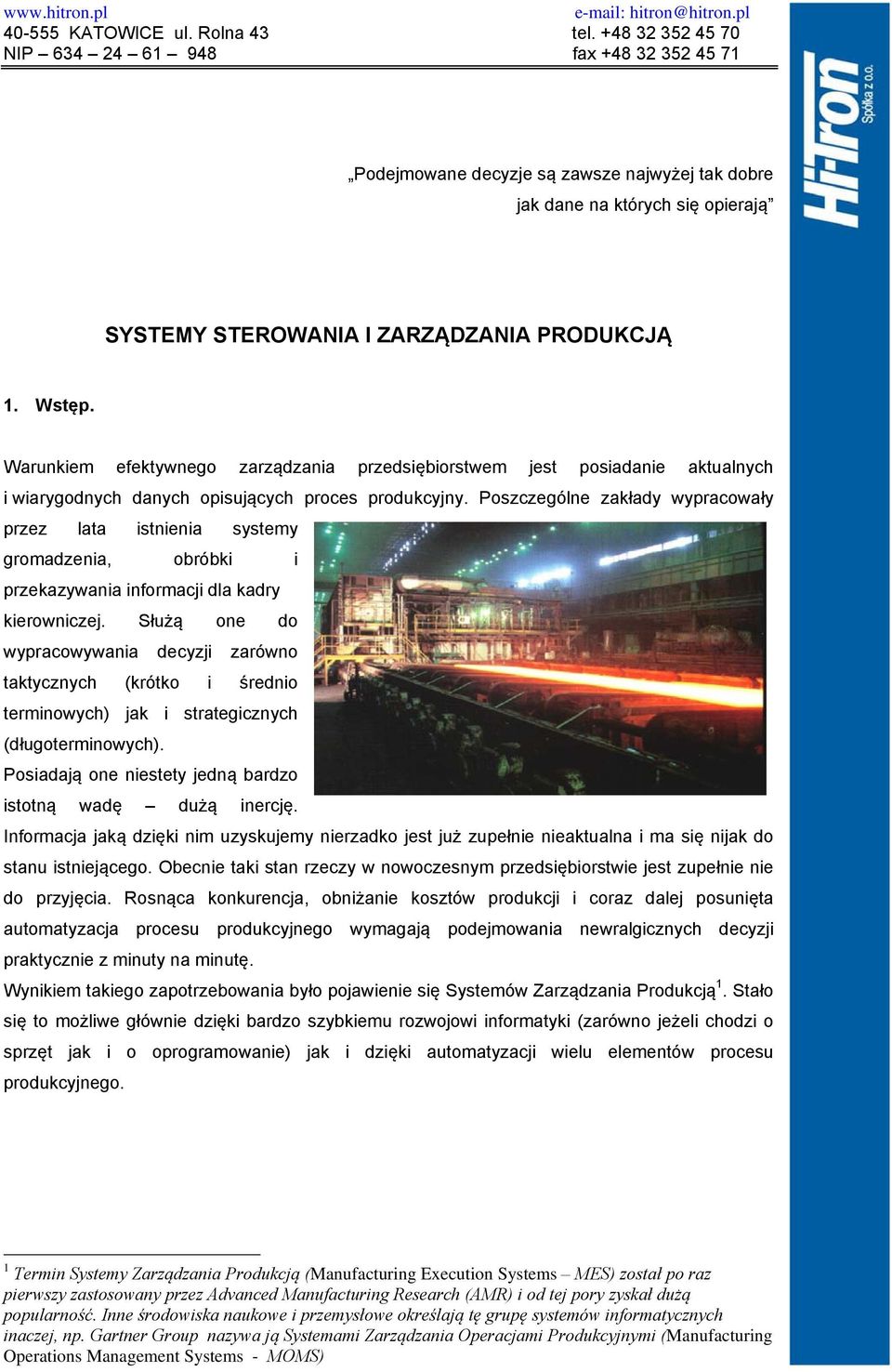 Poszczególne zakłady wypracowały przez lata istnienia systemy gromadzenia, obróbki i przekazywania informacji dla kadry kierowniczej.