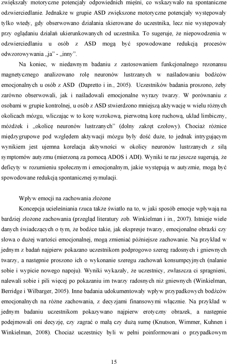 uczestnika. To sugeruje, że niepowodzenia w odzwierciedlaniu u osób z ASD mogą być spowodowane redukcją procesów odwzorowywania ja - inny.