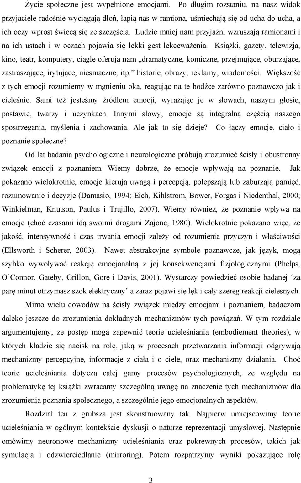 Ludzie mniej nam przyjaźni wzruszają ramionami i na ich ustach i w oczach pojawia się lekki gest lekceważenia.