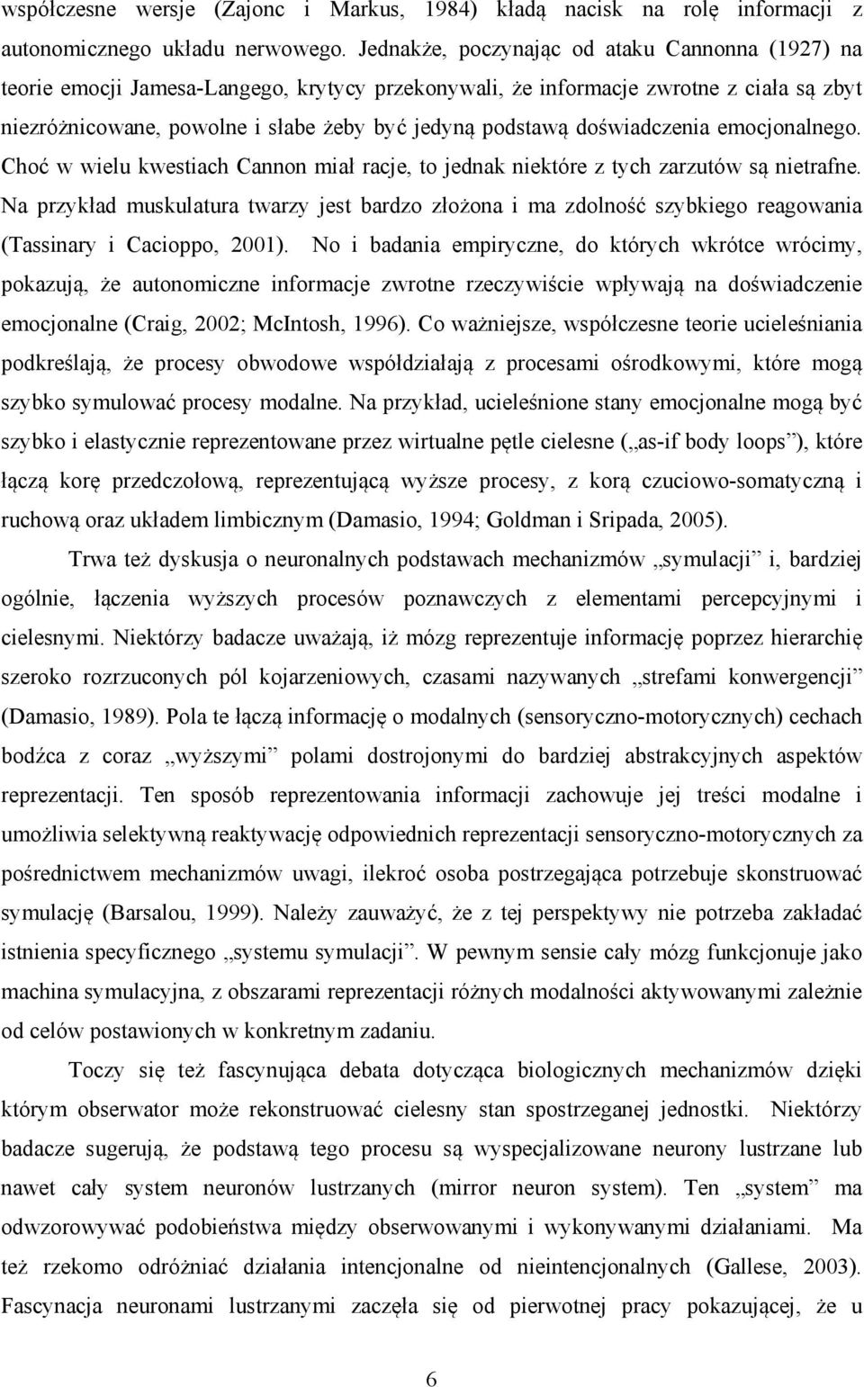 doświadczenia emocjonalnego. Choć w wielu kwestiach Cannon miał racje, to jednak niektóre z tych zarzutów są nietrafne.