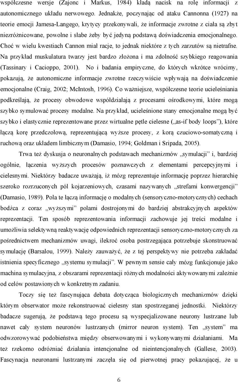 doświadczenia emocjonalnego. Choć w wielu kwestiach Cannon miał racje, to jednak niektóre z tych zarzutów są nietrafne.