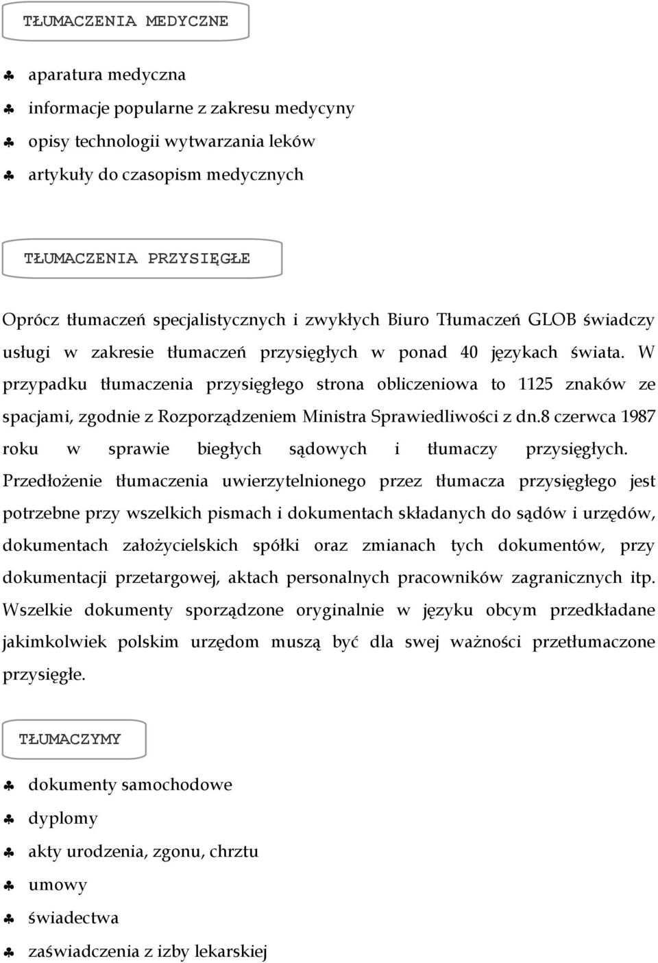 W przypadku tłumaczenia przysięgłego strona obliczeniowa to 1125 znaków ze spacjami, zgodnie z Rozporządzeniem Ministra Sprawiedliwości z dn.