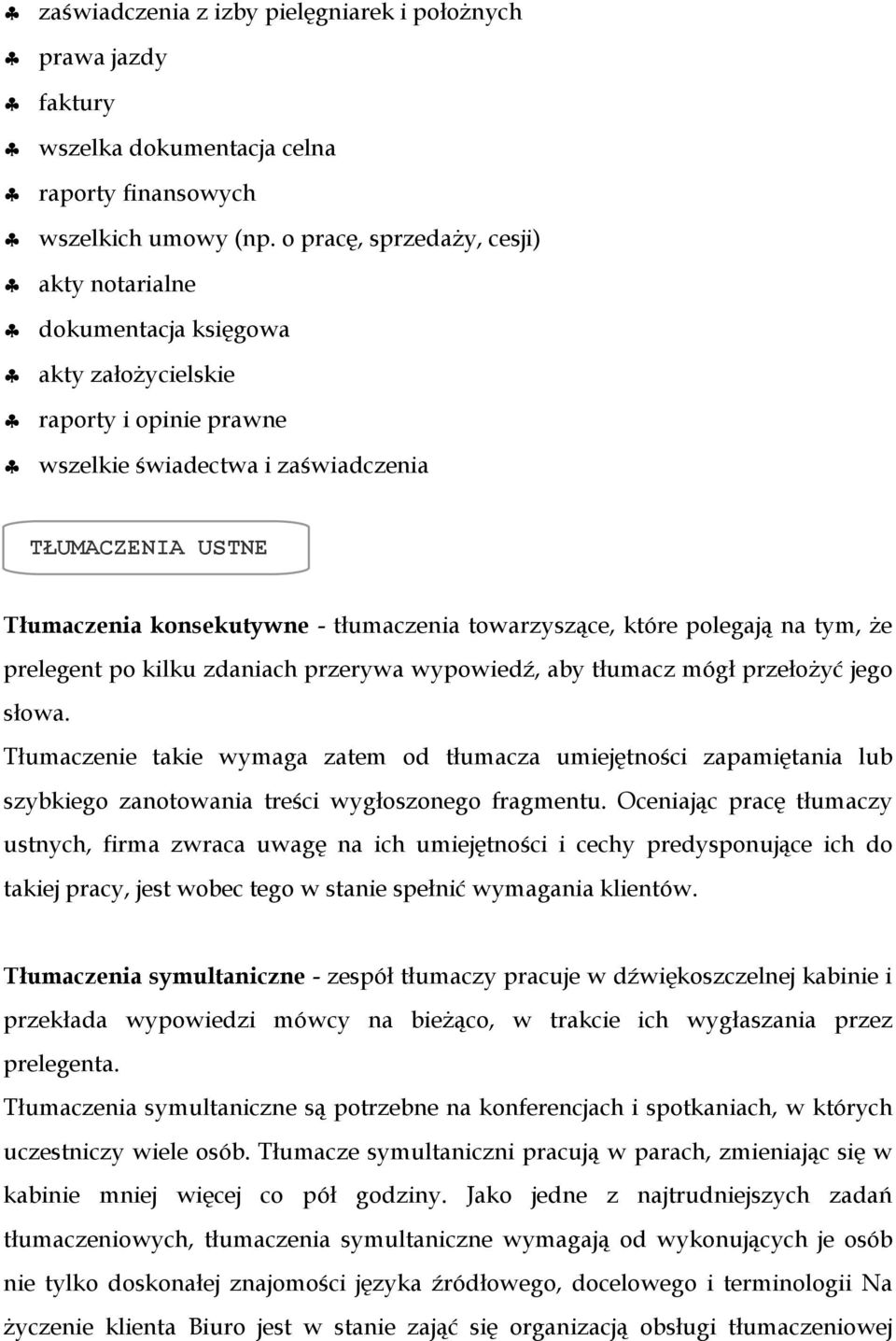 tłumaczenia towarzyszące, które polegają na tym, że prelegent po kilku zdaniach przerywa wypowiedź, aby tłumacz mógł przełożyć jego słowa.