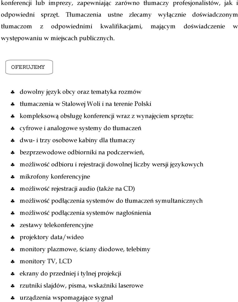 OFERUJEMY dowolny język obcy oraz tematyka rozmów tłumaczenia w Stalowej Woli i na terenie Polski kompleksową obsługę konferencji wraz z wynajęciem sprzętu: cyfrowe i analogowe systemy do tłumaczeń