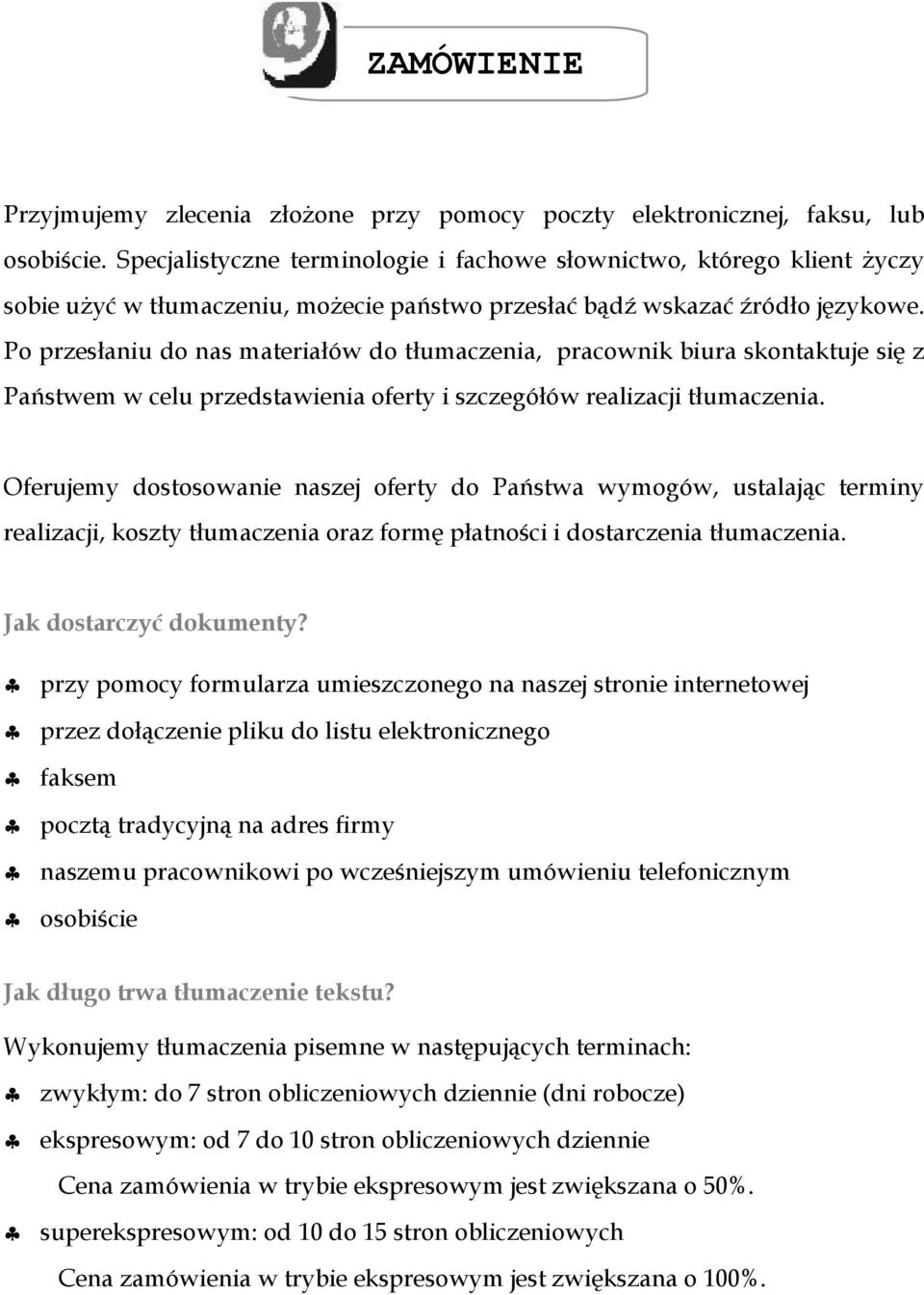 Po przesłaniu do nas materiałów do tłumaczenia, pracownik biura skontaktuje się z Państwem w celu przedstawienia oferty i szczegółów realizacji tłumaczenia.