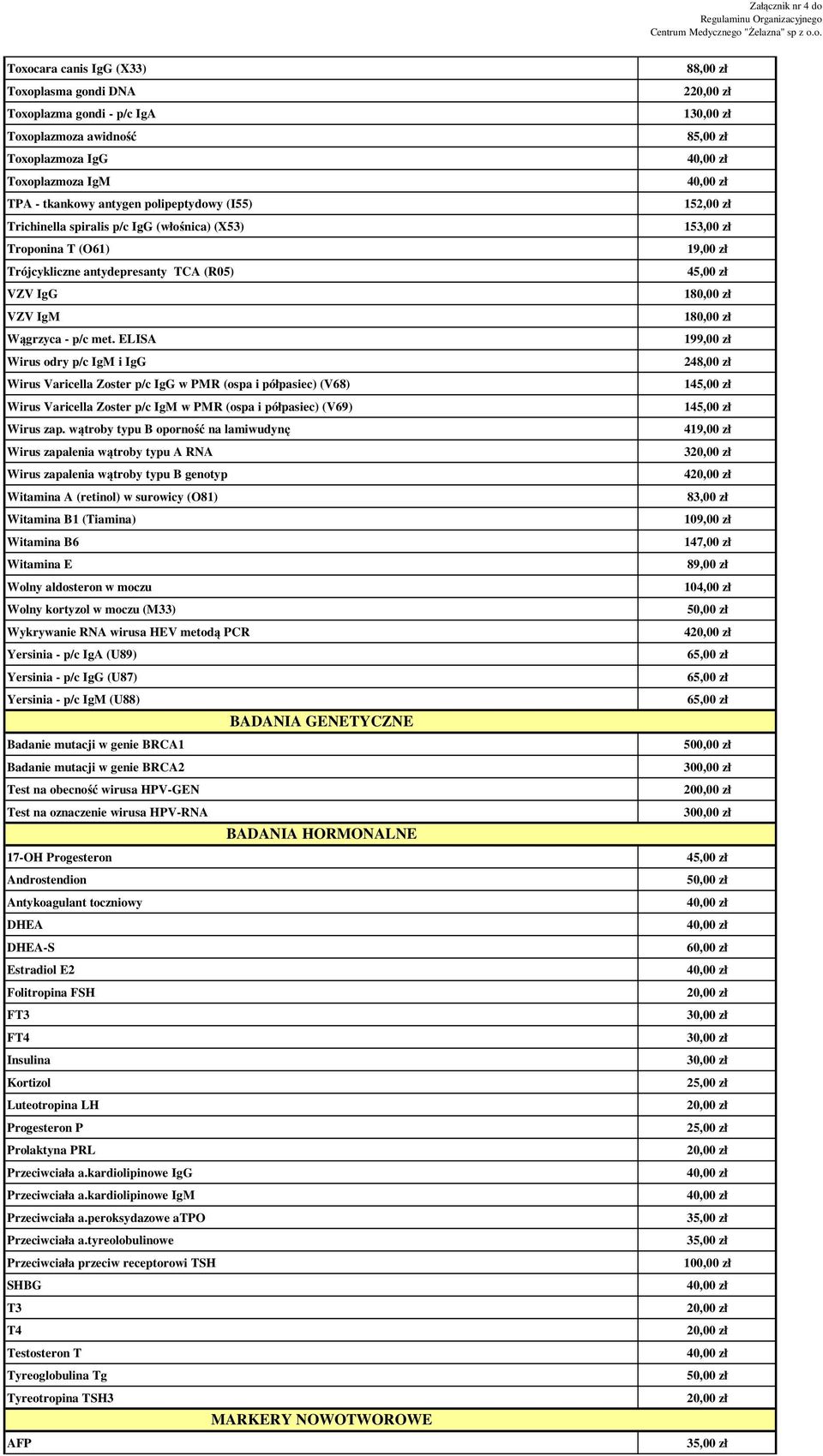 ELISA Wirus odry p/c IgM i IgG Wirus Varicella Zoster p/c IgG w PMR (ospa i półpasiec) (V68) Wirus Varicella Zoster p/c IgM w PMR (ospa i półpasiec) (V69) Wirus zap.