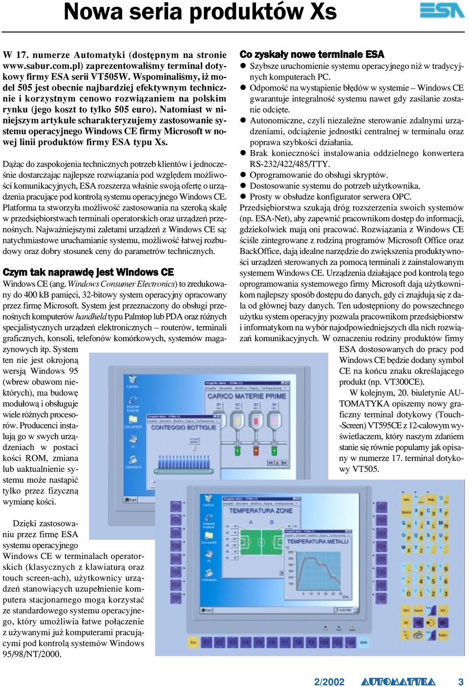 Natomiast w niniejszym artykule scharakteryzujemy zastosowanie systemu operacyjnego Windows CE firmy Microsoft w nowej linii produktów firmy ESA typu Xs.