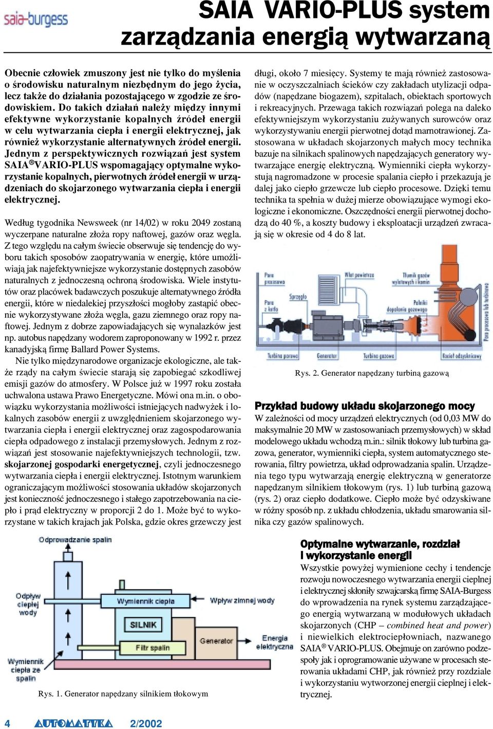 Do takich dzia³añ nale y miêdzy innymi efektywne wykorzystanie kopalnych Ÿróde³ energii w celu wytwarzania ciep³a i energii elektrycznej, jak równie wykorzystanie alternatywnych Ÿróde³ energii.