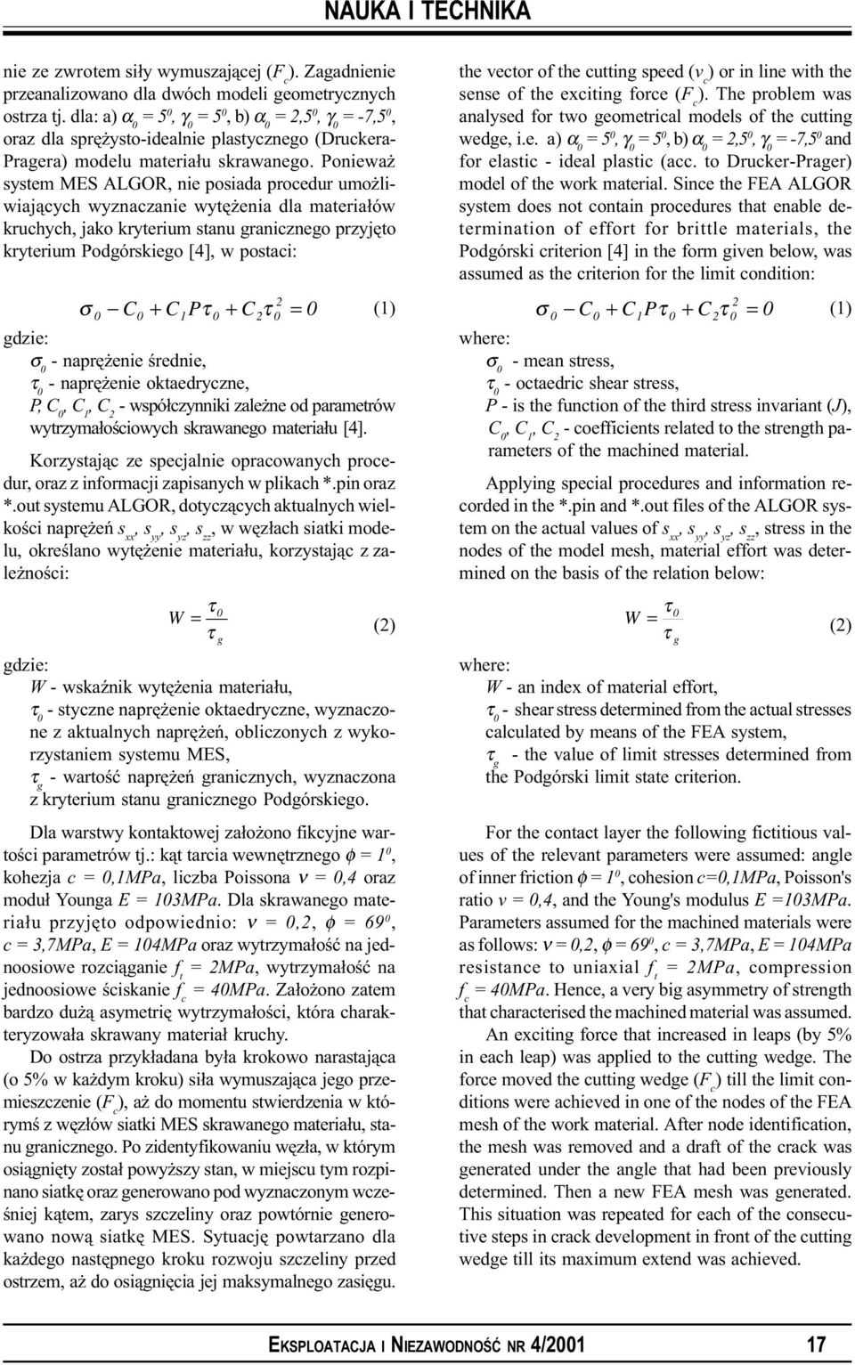 Poniewa system MES ALGOR, nie posiada procedur umo liwiaj¹cych wyznaczanie wytê enia dla materia³ów kruchych, jako kryterium stanu granicznego przyjêto kryterium Podgórskiego [4], w postaci: 2 σ C +