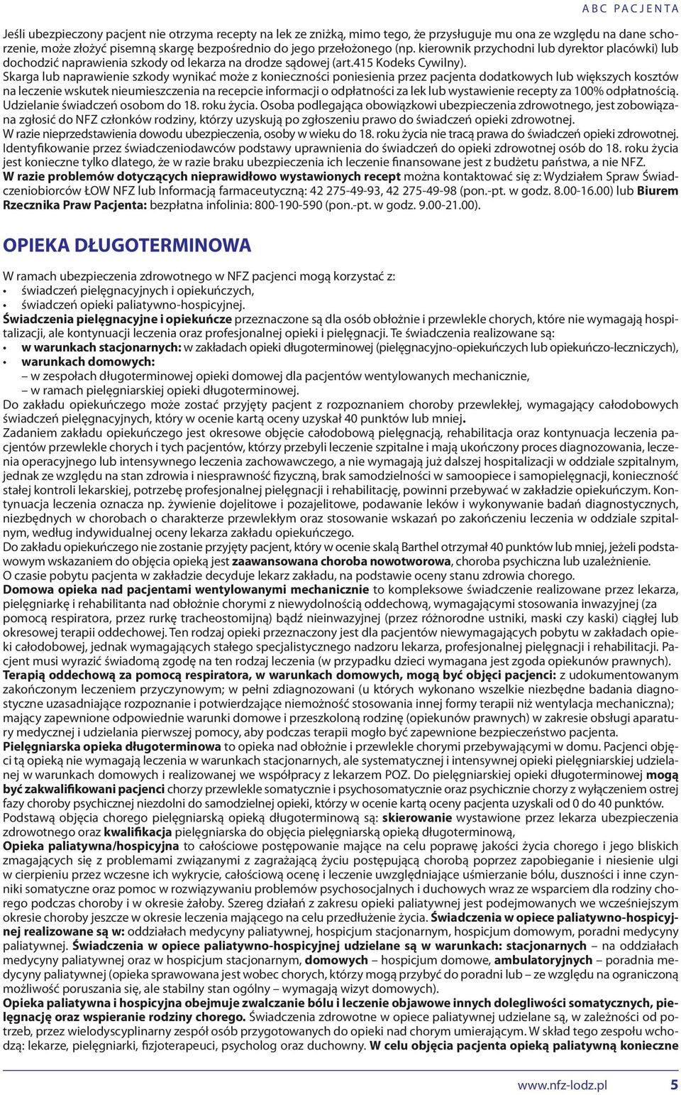 Skarga lub naprawienie szkody wynikać może z konieczności poniesienia przez pacjenta dodatkowych lub większych kosztów na leczenie wskutek nieumieszczenia na recepcie informacji o odpłatności za lek