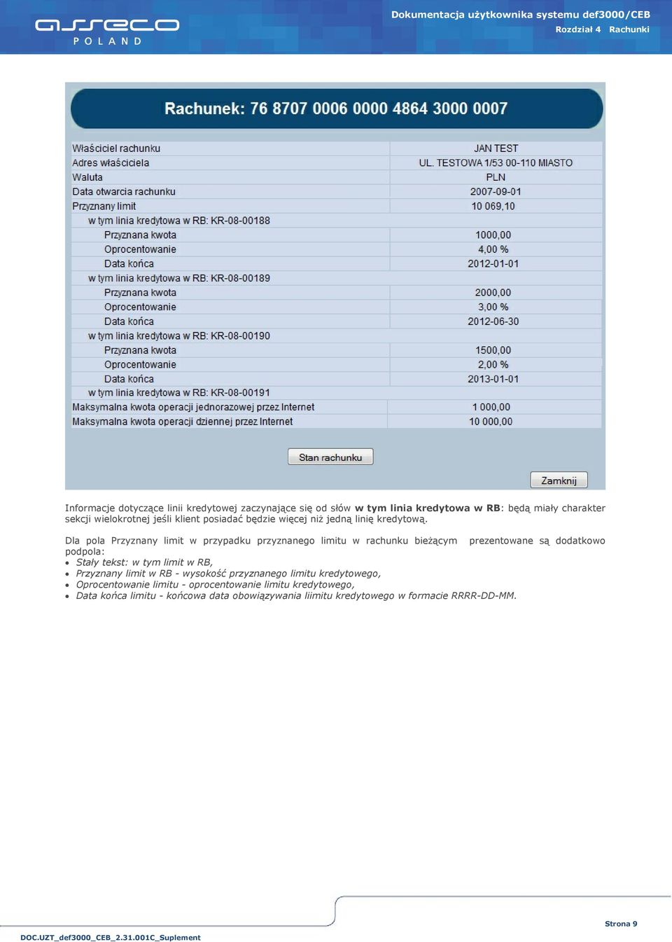 Dla pola Przyznany limit w przypadku przyznanego limitu w rachunku bieżącym prezentowane są dodatkowo podpola: Stały tekst: w tym limit w RB,