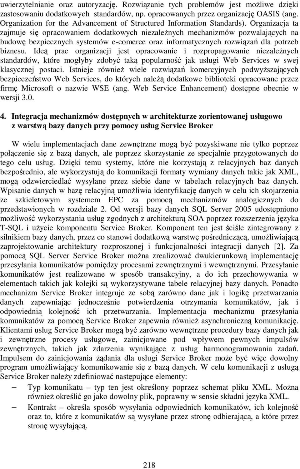 Organizacja ta zajmuje się opracowaniem dodatkowych niezaleŝnych mechanizmów pozwalających na budowę bezpiecznych systemów e-comerce oraz informatycznych rozwiązań dla potrzeb biznesu.