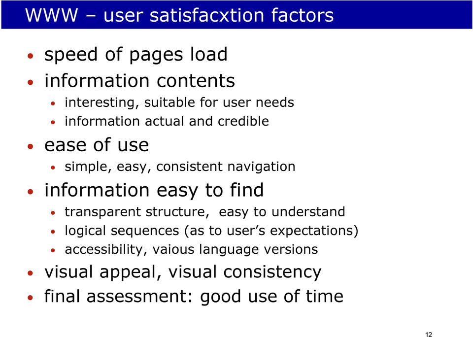 to find transparent structure, easy to understand logical sequences (as to user s expectations)