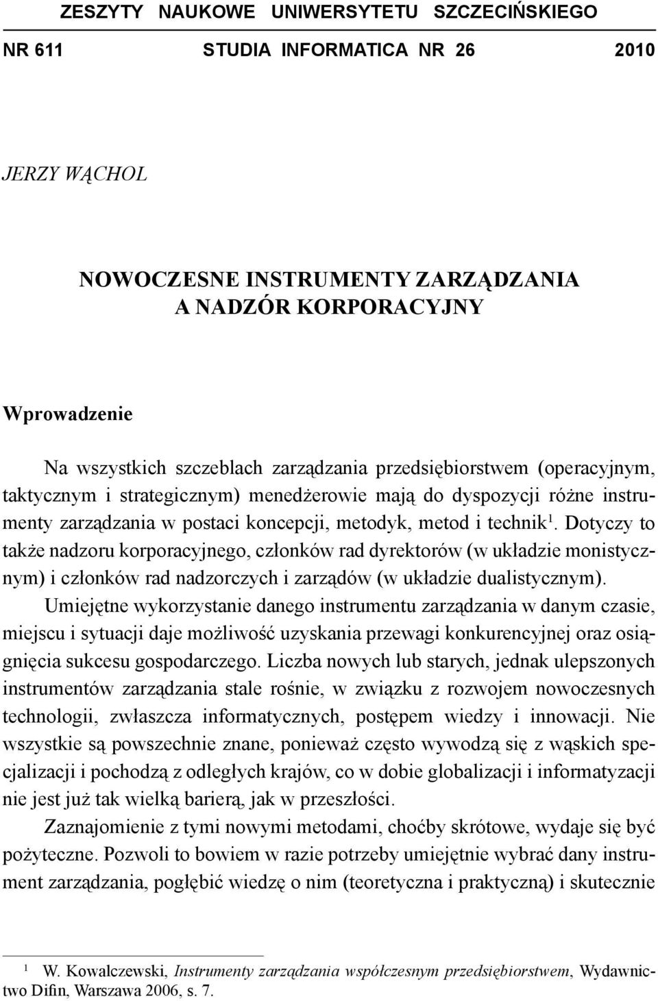 Dotyczy to także nadzoru korporacyjnego, członków rad dyrektorów (w układzie monistycznym) i członków rad nadzorczych i zarządów (w układzie dualistycznym).