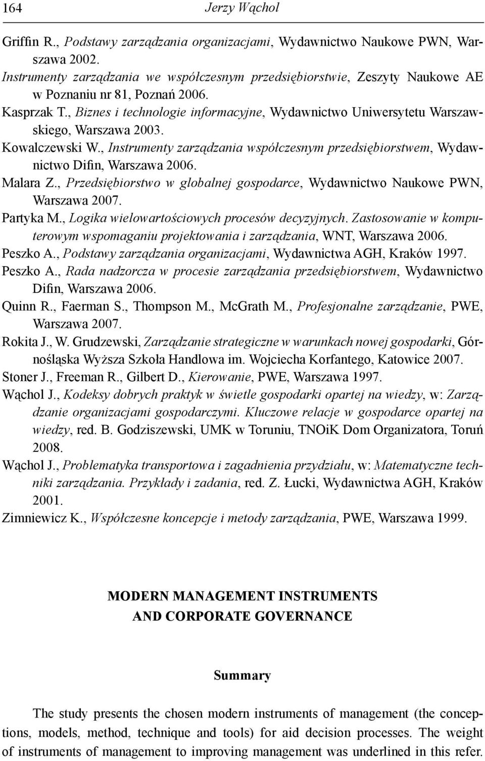 , Biznes i technologie informacyjne, Wydawnictwo Uniwersytetu Warszawskiego, Warszawa 2003. Kowalczewski W., Instrumenty zarządzania współczesnym przedsiębiorstwem, Wydawnictwo Difin, Warszawa 2006.