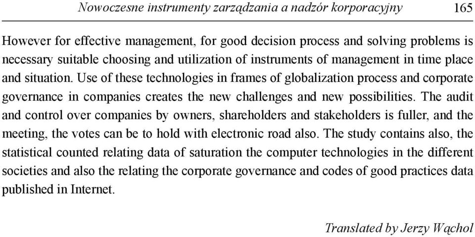 Use of these technologies in frames of globalization process and corporate governance in companies creates the new challenges and new possibilities.