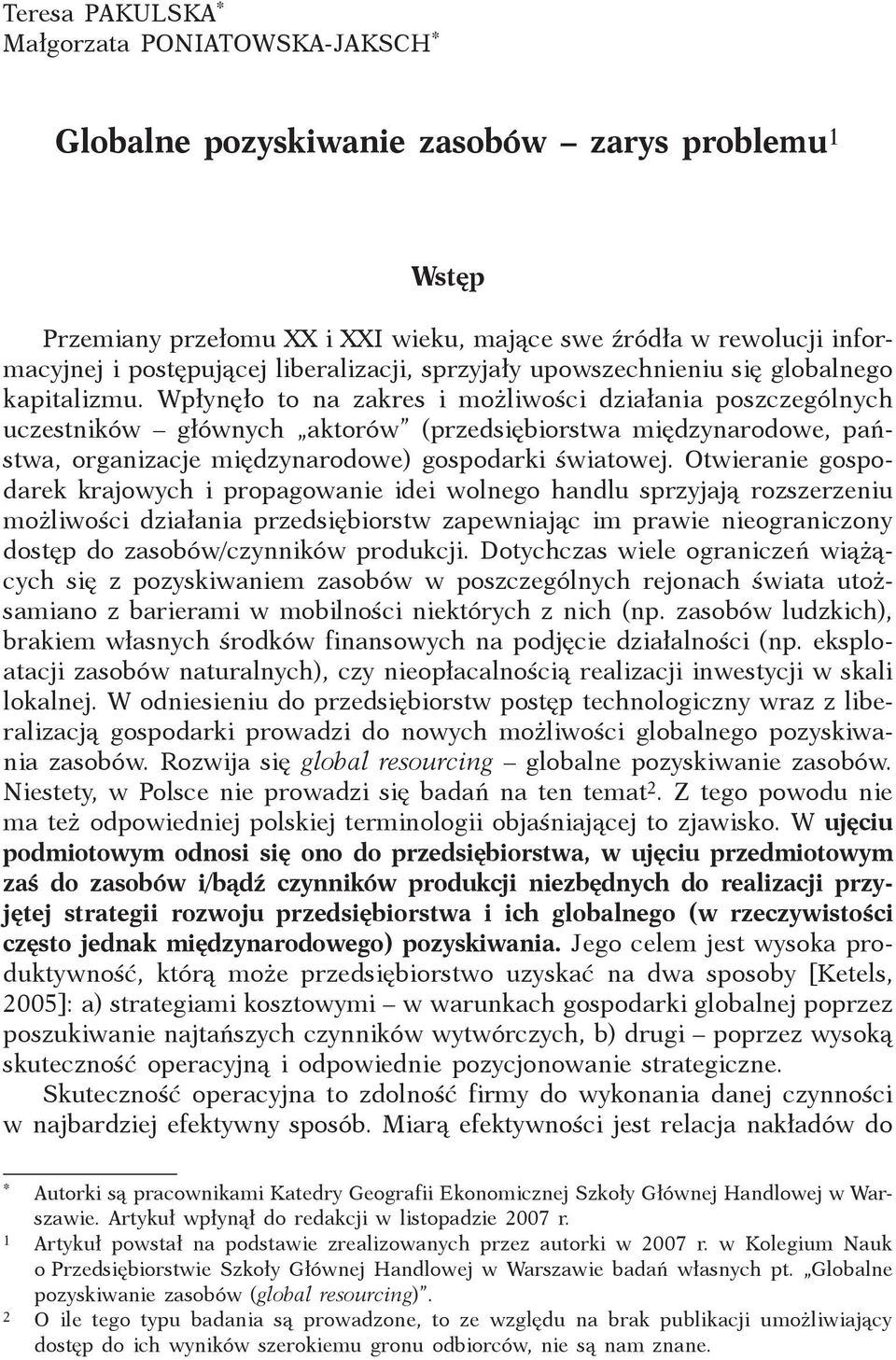 Wpłynęło to na zakres i możliwości działania poszczególnych uczestników głównych aktorów (przedsiębiorstwa międzynarodowe, państwa, organizacje międzynarodowe) gospodarki światowej.