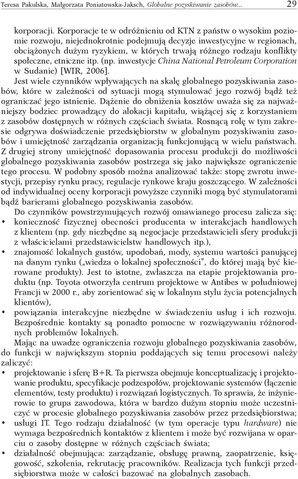 konflikty społeczne, etniczne itp. (np. inwestycje China National Petroleum Corporation w Sudanie) [WIR, 2006].