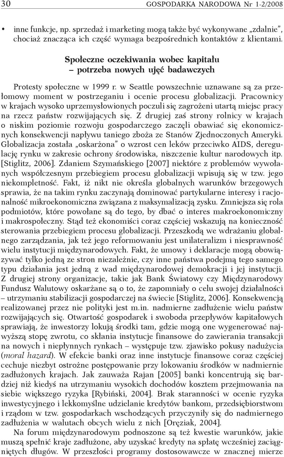 Pracownicy w krajach wysoko uprzemysłowionych poczuli się zagrożeni utartą miejsc pracy na rzecz państw rozwijających się.