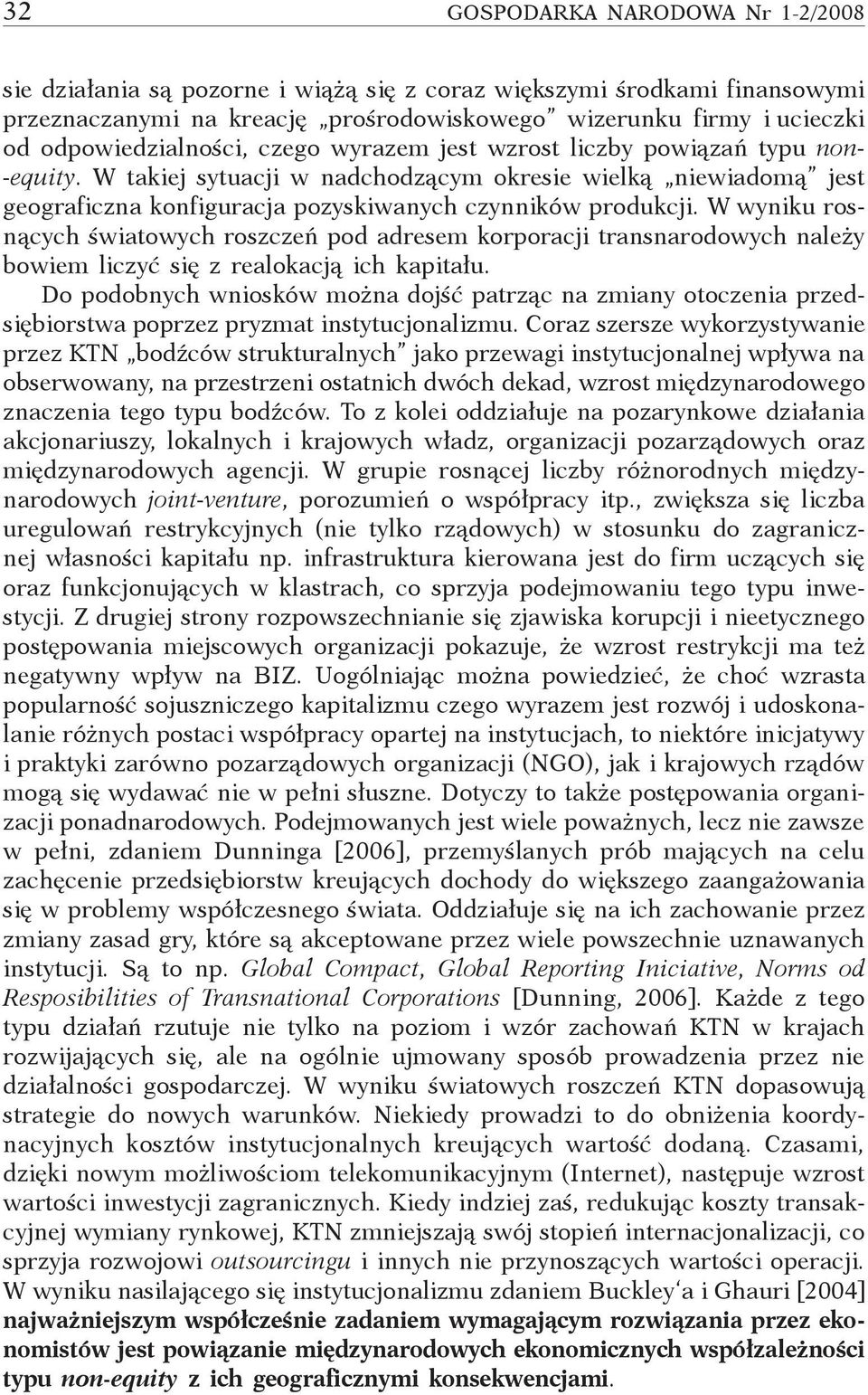 W takiej sytuacji w nadchodzącym okresie wielką niewiadomą jest geograficzna konfiguracja pozyskiwanych czynników produkcji.