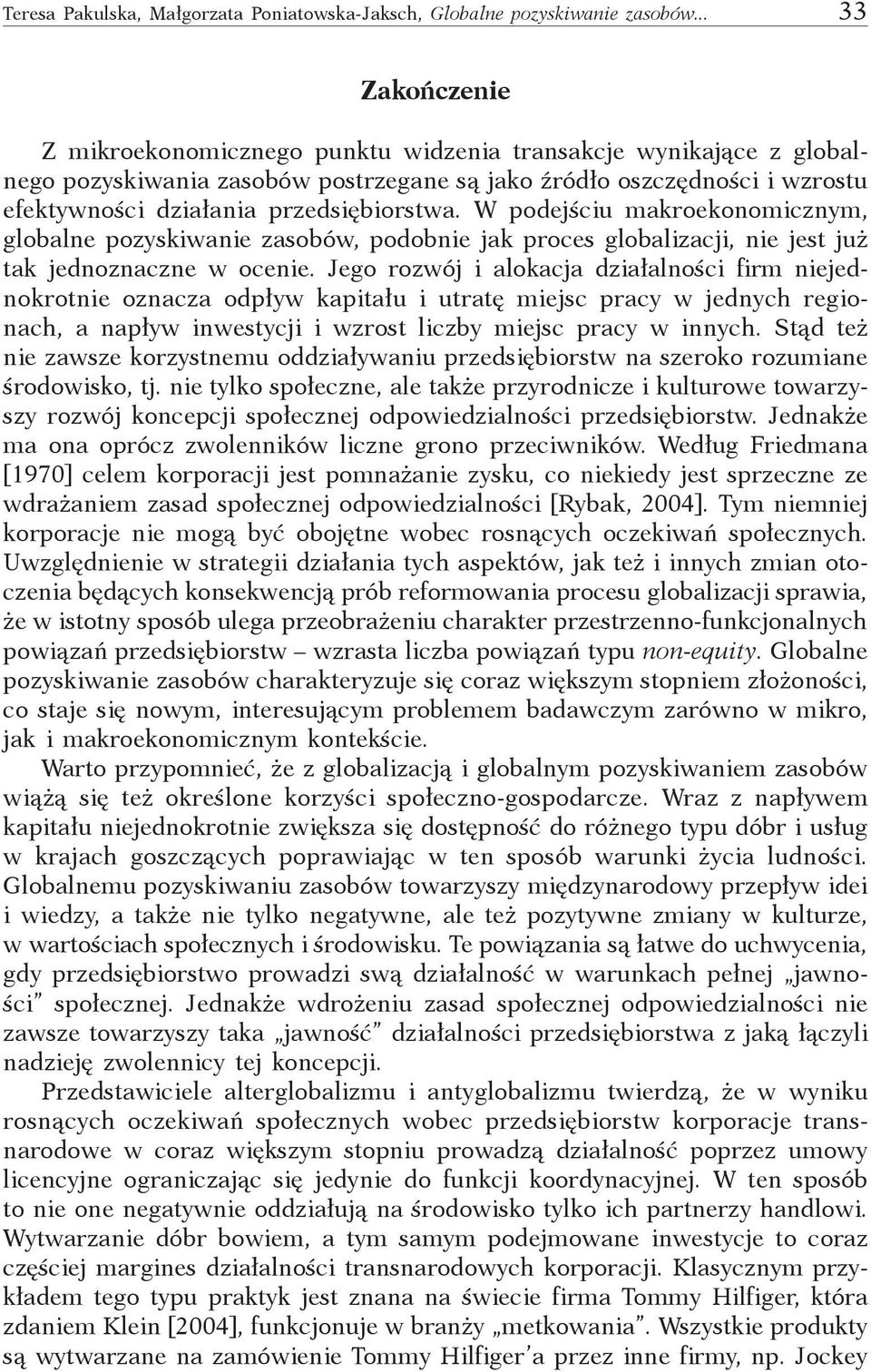 W podejściu makroekonomicznym, globalne pozyskiwanie zasobów, podobnie jak proces globalizacji, nie jest już tak jednoznaczne w ocenie.