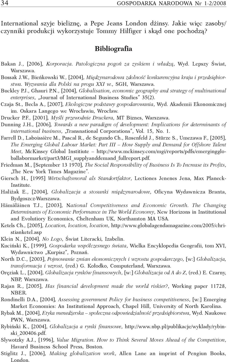 , [2004], Międzynarodowa zdolność konkurencyjna kraju i przedsiębiorstwa. Wyzwania dla Polski na progu XXI w., SGH, Warszawa. Buckley P.J., Ghauri P.N.