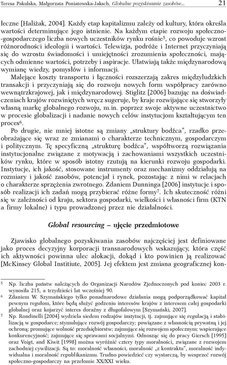 Na każdym etapie rozwoju społeczno- gospodarczego liczba nowych uczestników rynku rośnie 5, co powoduje wzrost różnorodności ideologii i wartości.