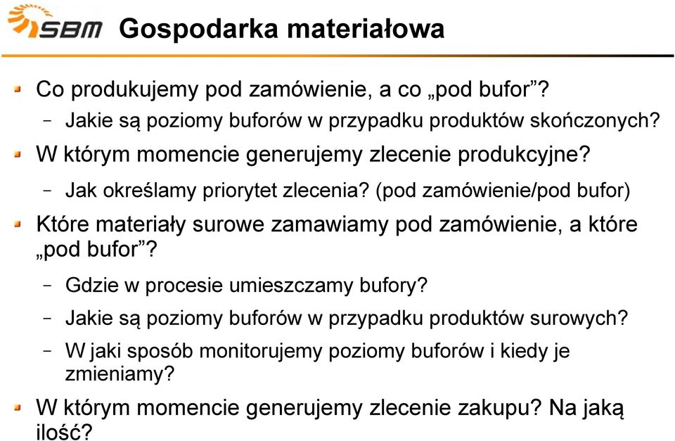 (pod zamówienie/pod bufor) Które materiały surowe zamawiamy pod zamówienie, a które pod bufor? Gdzie w procesie umieszczamy bufory?