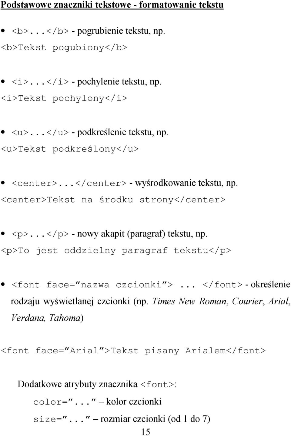 ..</p> - nowy akapit (paragraf) tekstu, np. <p>to jest oddzielny paragraf tekstu</p> <font face= nazwa czcionki >... </font> - określenie rodzaju wyświetlanej czcionki (np.