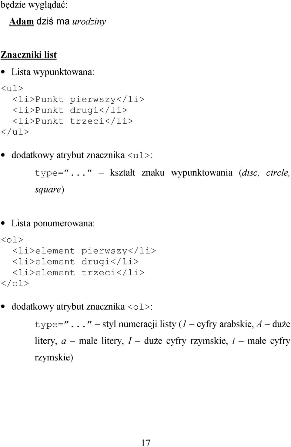 .. kształt znaku wypunktowania (disc, circle, square) Lista ponumerowana: <ol> <li>element pierwszy</li> <li>element drugi</li>