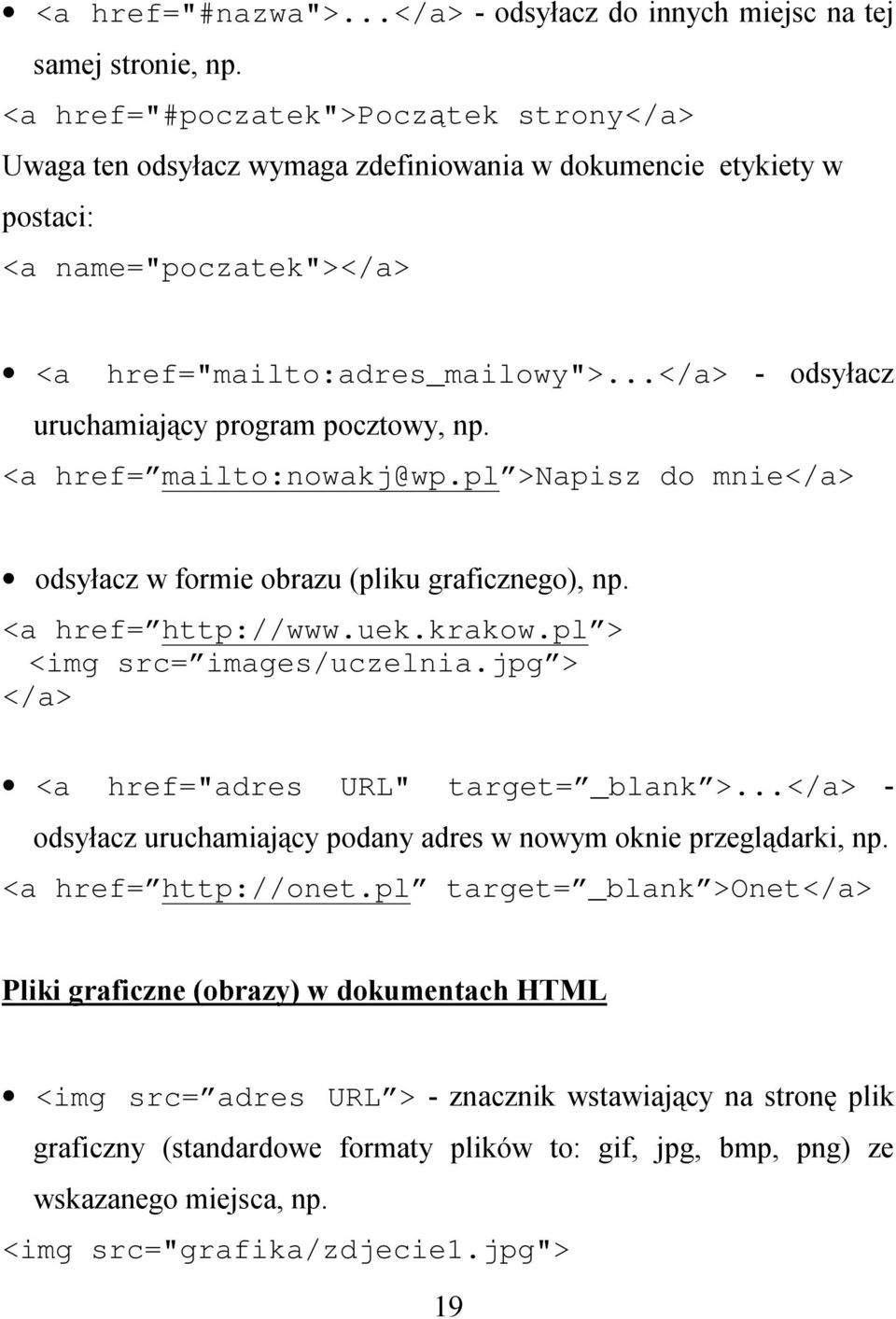 ..</a> - odsyłacz uruchamiający program pocztowy, np. <a href= mailto:nowakj@wp.pl >Napisz do mnie</a> odsyłacz w formie obrazu (pliku graficznego), np. <a href= http://www.uek.krakow.