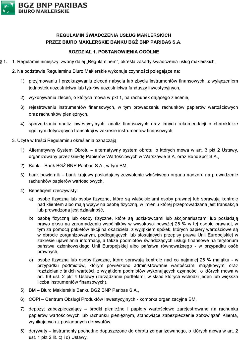 lub tytułów uczestnictwa funduszy inwestycyjnych, 2) wykonywaniu zleceń, o których mowa w pkt 1, na rachunek dającego zlecenie, 3) rejestrowaniu instrumentów finansowych, w tym prowadzeniu rachunków